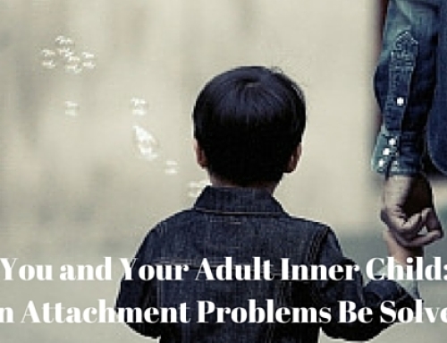 You and Your Adult Inner Child: Can Attachment Problems be Solved?