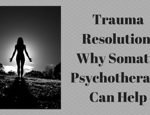 Trauma Resolution – Why Somatic Psychotherapy Can Help